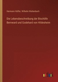 bokomslag Die Lebensbeschreibung der Bischoefe Bernward und Godehard von Hildesheim