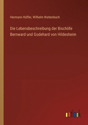 Die Lebensbeschreibung der Bischoefe Bernward und Godehard von Hildesheim 1
