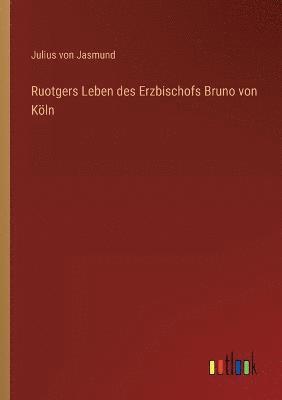 Julius Von Jasmund, Julius von Jasmund - Ruotgers Leben des Erzbischofs Bruno von Köln, Häftad