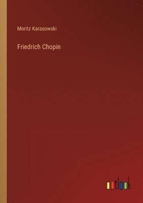 Moritz Karasowski - Friedrich Chopin, Häftad