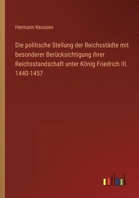 bokomslag politische Stellung der Reichsstädte mit besonderer Berücksichtigung ihrer Reichsstandschaft unter König Friedrich III. 1440-1457