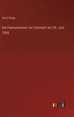 Onno Klopp - Hannoveraner vor Eisenach am 24. Juni 1866, Inbunden