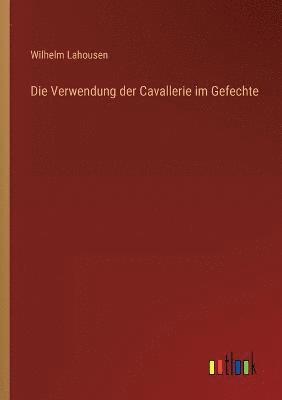 Die Verwendung der Cavallerie im Gefechte 1