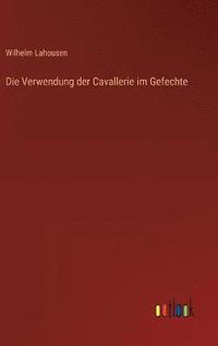 bokomslag Verwendung der Cavallerie im Gefechte