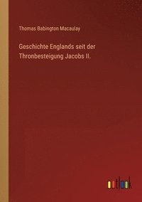 bokomslag Geschichte Englands seit der Thronbesteigung Jacobs II.