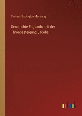 bokomslag Geschichte Englands seit der Thronbesteigung Jacobs II.