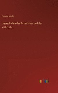 bokomslag Urgeschichte des Ackerbaues und der Viehzucht