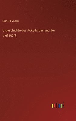 bokomslag Urgeschichte des Ackerbaues und der Viehzucht