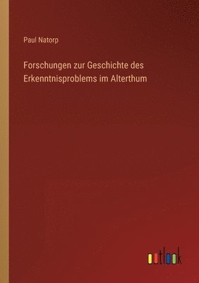 Forschungen zur Geschichte des Erkenntnisproblems im Alterthum 1