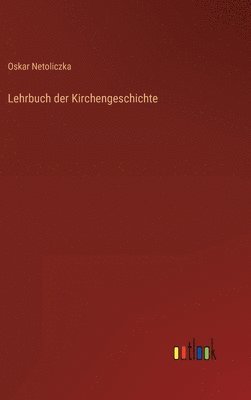 Oskar Netoliczka - Lehrbuch der Kirchengeschichte, Inbunden