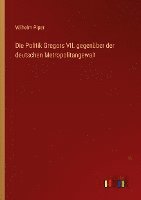 bokomslag Die Politik Gregors VII. gegenuber der deutschen Metropolitangewalt