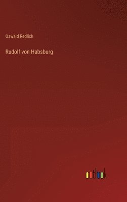 Oswald Redlich - Rudolf von Habsburg, Inbunden