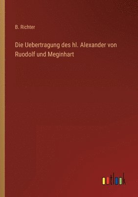 bokomslag Die Uebertragung des hl. Alexander von Ruodolf und Meginhart