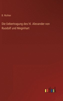 bokomslag Die Uebertragung des hl. Alexander von Ruodolf und Meginhart