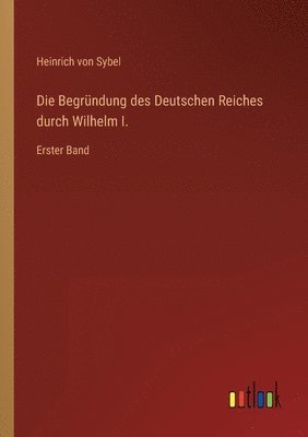 bokomslag Die Begrundung des Deutschen Reiches durch Wilhelm I.