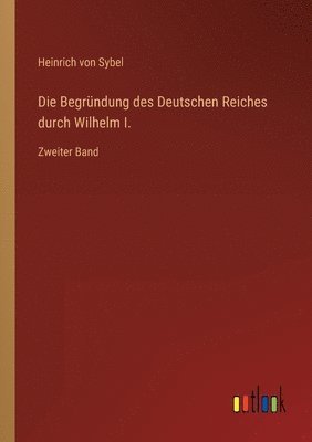Die Begrundung des Deutschen Reiches durch Wilhelm I. 1