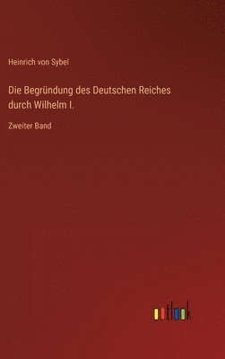 bokomslag Die Begrndung des Deutschen Reiches durch Wilhelm I.