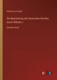 bokomslag Die Begrundung des Deutschen Reiches durch Wilhelm I.