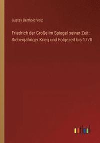 bokomslag Friedrich der Grosse im Spiegel seiner Zeit