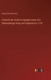 bokomslag Friedrich der Groe im Spiegel seiner Zeit