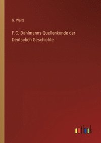 bokomslag F.C. Dahlmanns Quellenkunde der Deutschen Geschichte