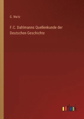 F.C. Dahlmanns Quellenkunde der Deutschen Geschichte 1