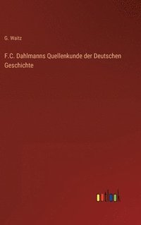 bokomslag F.C. Dahlmanns Quellenkunde der Deutschen Geschichte