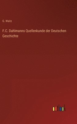 bokomslag F.C. Dahlmanns Quellenkunde der Deutschen Geschichte