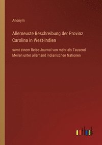 bokomslag Allerneuste Beschreibung der Provinz Carolina in West-Indien