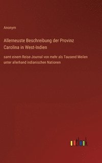 bokomslag Allerneuste Beschreibung der Provinz Carolina in West-Indien