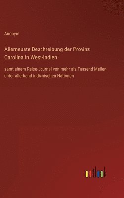 bokomslag Allerneuste Beschreibung der Provinz Carolina in West-Indien