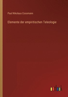 Paul Nikolaus Cossmann - Elemente der empiritischen Teleologie, Häftad