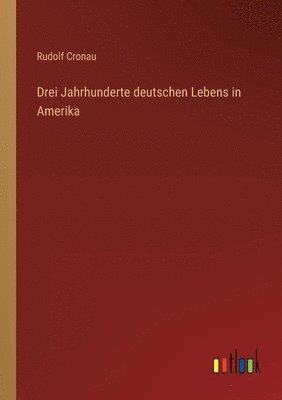 bokomslag Drei Jahrhunderte deutschen Lebens in Amerika