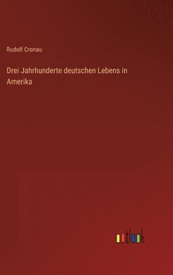 bokomslag Drei Jahrhunderte deutschen Lebens in Amerika