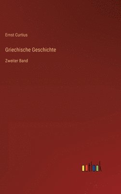 Ernst Curtius - Griechische Geschichte, Inbunden