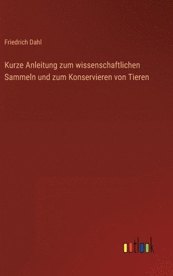 bokomslag Kurze Anleitung zum wissenschaftlichen Sammeln und zum Konservieren von Tieren