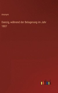 bokomslag Danzig, während der Belagerung im Jahr 1807