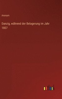 bokomslag Danzig, whrend der Belagerung im Jahr 1807