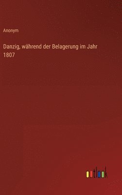 bokomslag Danzig, während der Belagerung im Jahr 1807