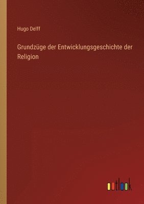 Grundzüge der Entwicklungsgeschichte der Religion 1
