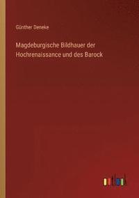 bokomslag Magdeburgische Bildhauer der Hochrenaissance und des Barock