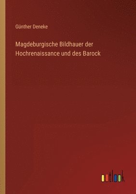 bokomslag Magdeburgische Bildhauer der Hochrenaissance und des Barock