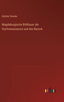 bokomslag Magdeburgische Bildhauer der Hochrenaissance und des Barock