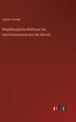 Magdeburgische Bildhauer der Hochrenaissance und des Barock