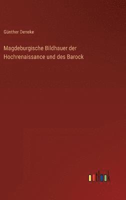 Magdeburgische Bildhauer der Hochrenaissance und des Barock 1