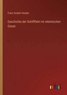 bokomslag Geschichte der Schifffahrt im atlantischen Ozean