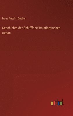 bokomslag Geschichte der Schifffahrt im atlantischen Ozean