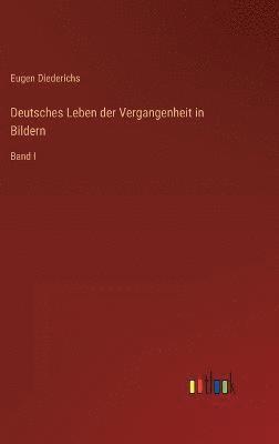 Eugen Diederichs - Deutsches Leben der Vergangenheit in Bildern, Inbunden
