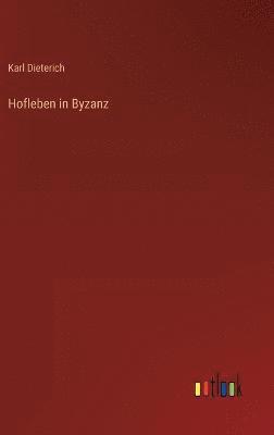 Karl Dieterich - Hofleben in Byzanz, Inbunden