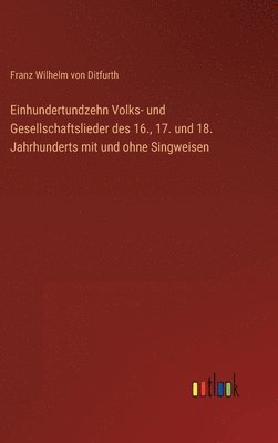 bokomslag Einhundertundzehn Volks- und Gesellschaftslieder des 16., 17. und 18. Jahrhunderts mit und ohne Singweisen